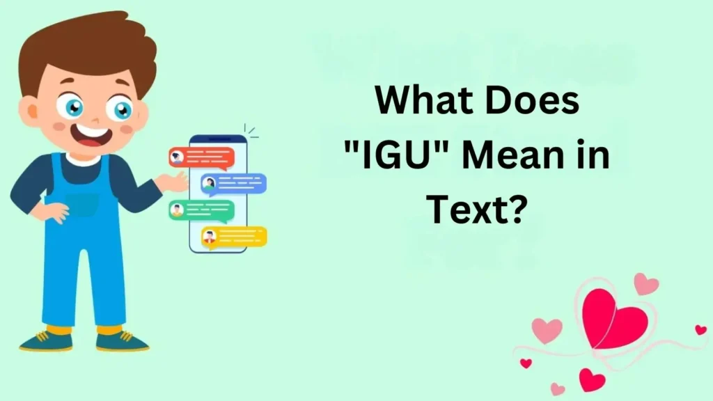 What Does “IGU” Mean in Text? A Comprehensive Guide