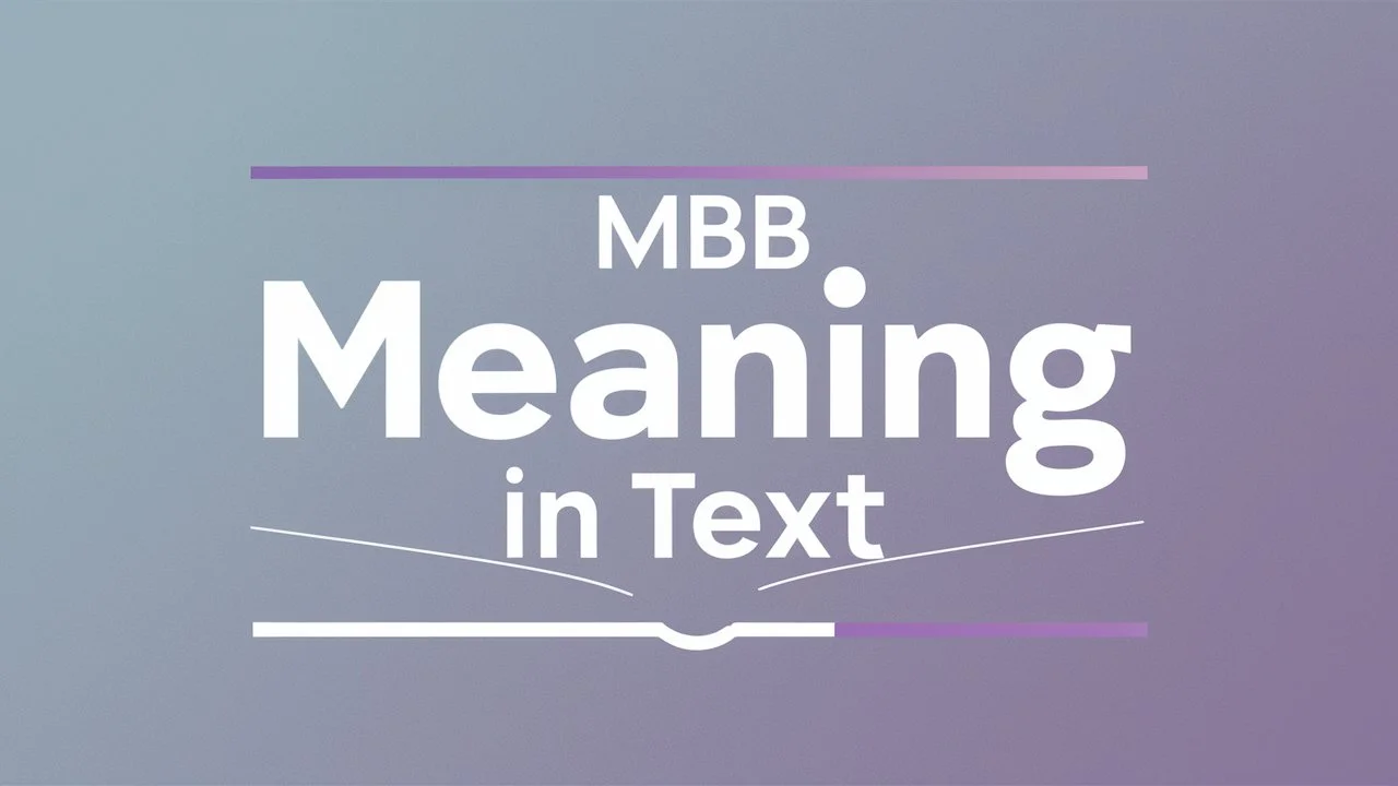 You are currently viewing MBB Meaning in Text: Decoding Its Various Uses in Chat and Beyond
