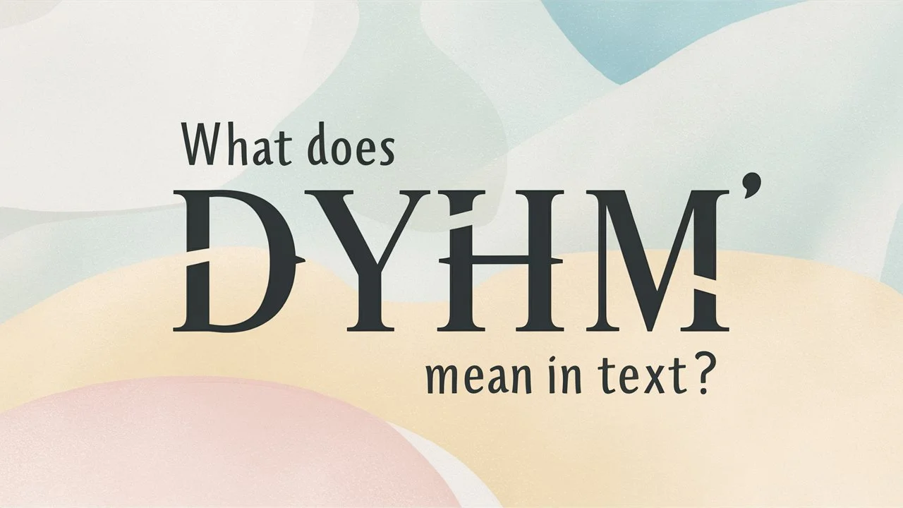 You are currently viewing What Does “DYHM” Mean in Text? Its Meaning and Usage