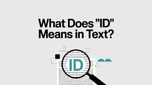 Read more about the article What does “ID” means in Text: Usage, and Contexts